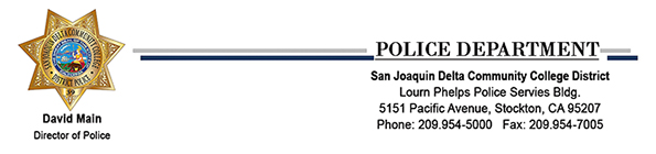 Delta College Police Department, Lourn Phelps Police Servies Bldg., 5151 Pacific Ave., Stockton, CA 95207 (209) 954-5000, Fax: (209) 954-7005, David Main, Director of Police