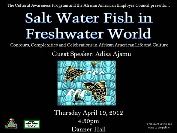 Guest Speaker Adisa Ajamu, April 19 "Salt Water Fish in Freshwater World" African American Culture & Expericneces. FREE!