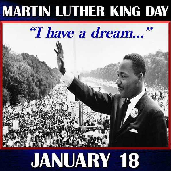 Martin Luther King holiday, Monday, January 18. Campuses Closed.